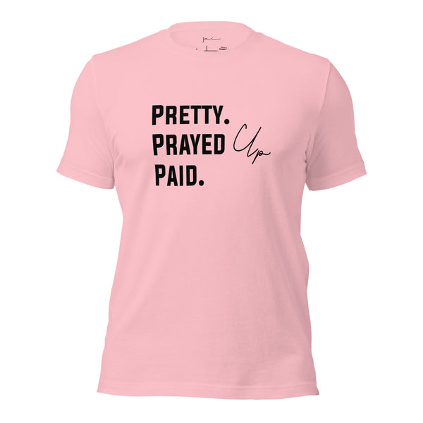 Pretty. Prayed Up. Paid Pink T Shirt