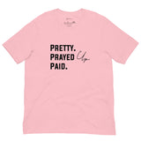 Pretty. Prayed Up. Paid Pink T Shirt