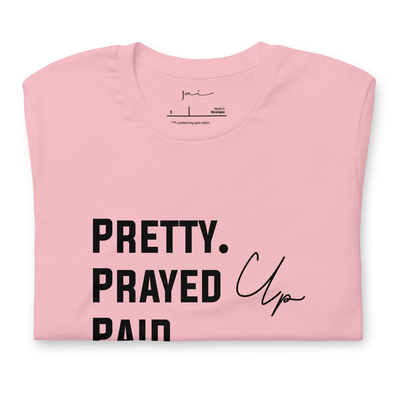 Pretty. Prayed Up. Paid Pink T Shirt