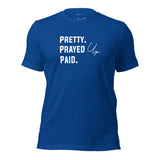 Pretty. Prayed Up. Paid Royal Blue T Shirt