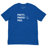 Pretty. Prayed Up. Paid Royal Blue T Shirt